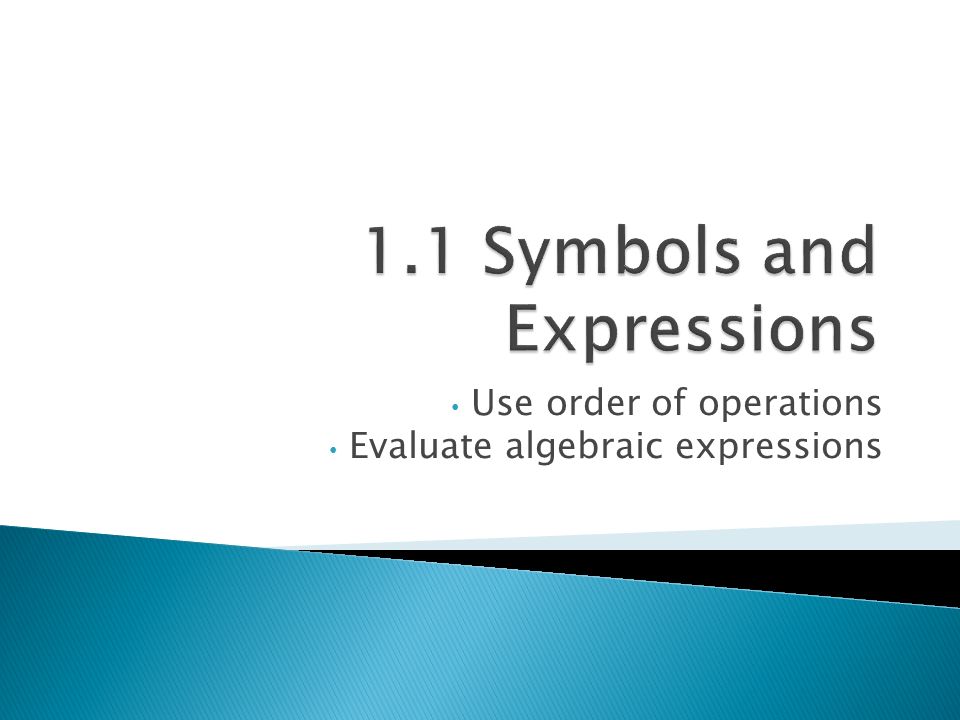 Use order of operations Evaluate algebraic expressions