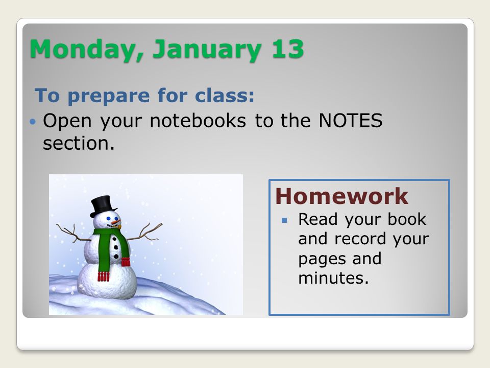 Monday, January 13 To prepare for class: Open your notebooks to the NOTES section.