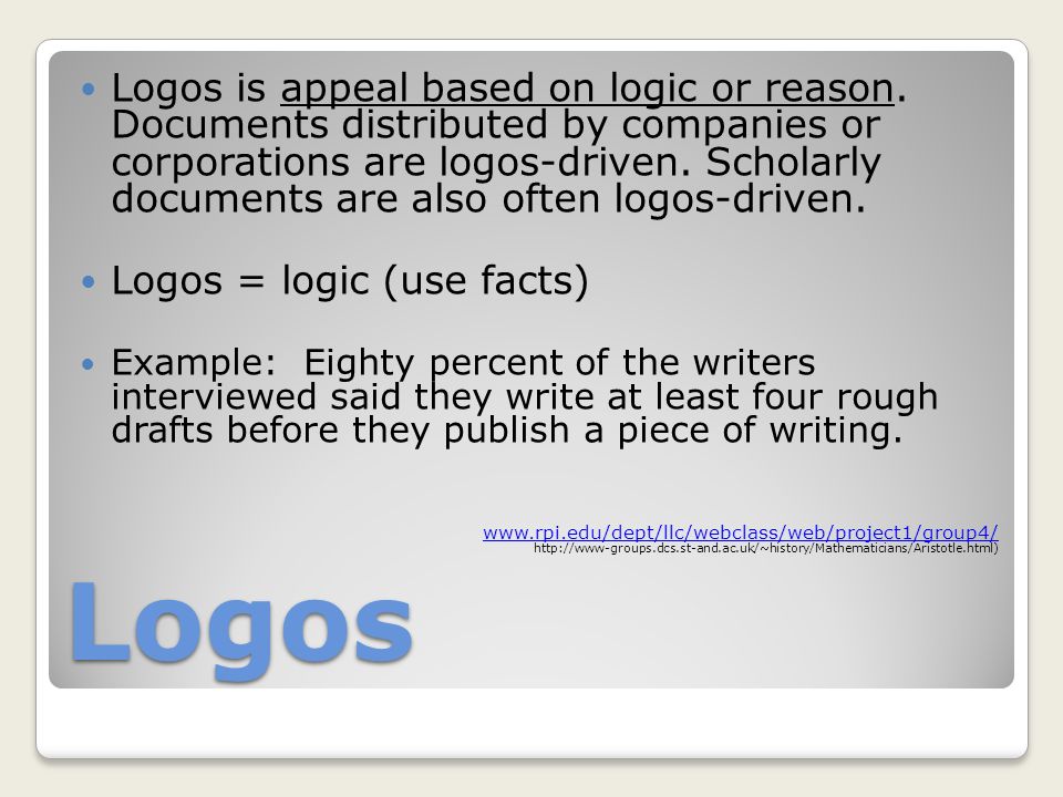 Logos Logos is appeal based on logic or reason.