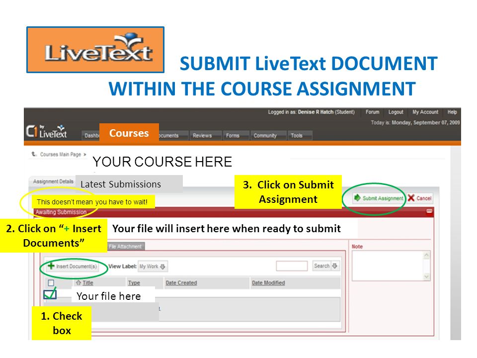 SUBMIT ASSIGNMENTS WITHIN THE COURSES TAB 1.LOGIN TO LIVETEXT (DASHBOARD SCREEN APPEARS) 2.CLICK ON COURSES TAB next CLICK ON YOUR COURSE 3.