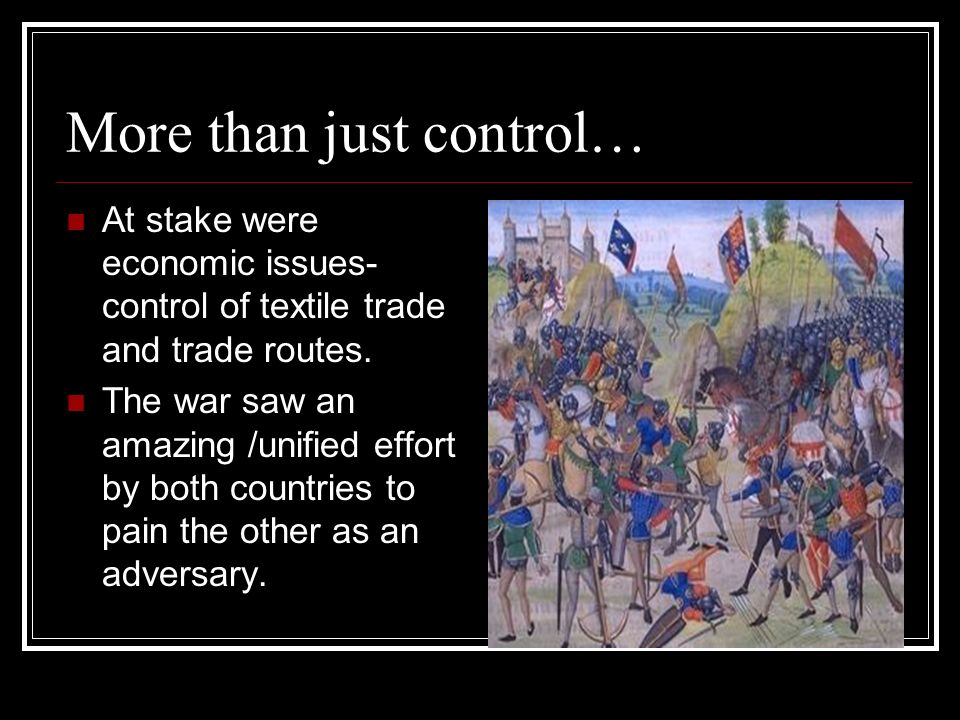 More than just control… At stake were economic issues- control of textile trade and trade routes.