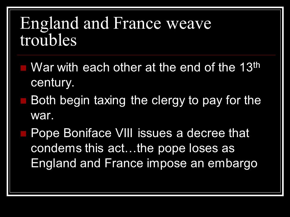 England and France weave troubles War with each other at the end of the 13 th century.