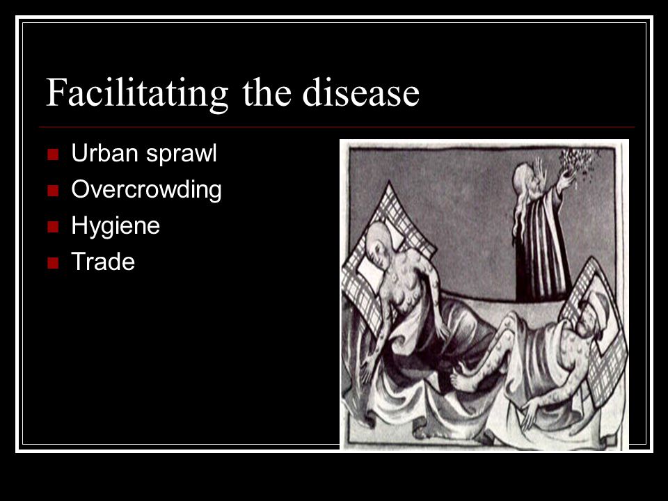 Facilitating the disease Urban sprawl Overcrowding Hygiene Trade