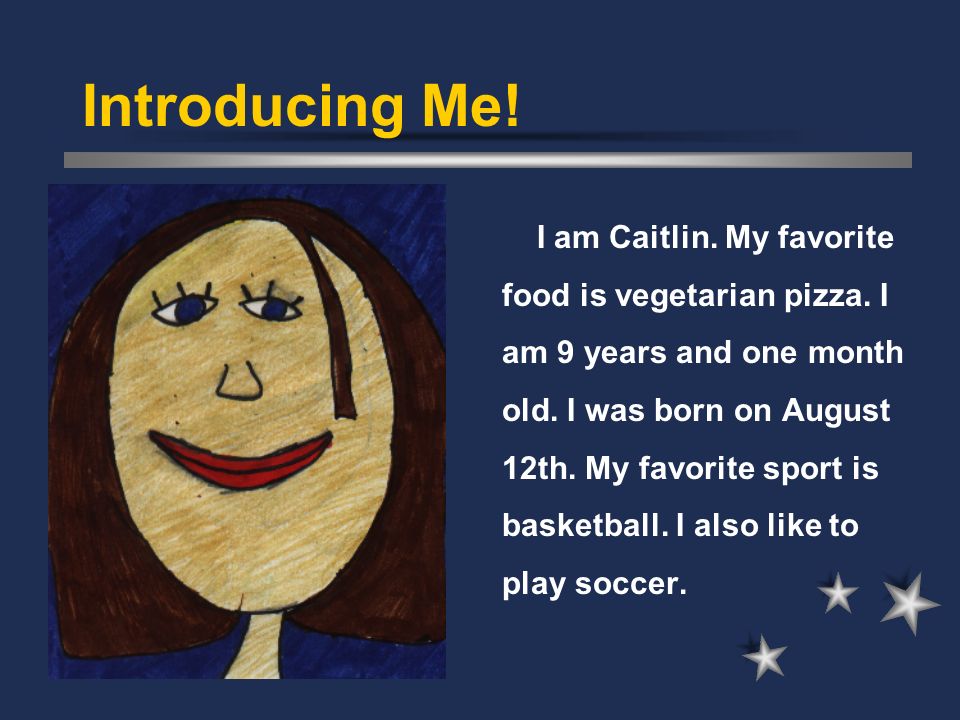 Introducing Me. I am Caitlin. My favorite food is vegetarian pizza.