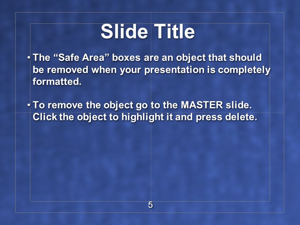 5 5 Slide Title The Safe Area boxes are an object that should be removed when your presentation is completely formatted.