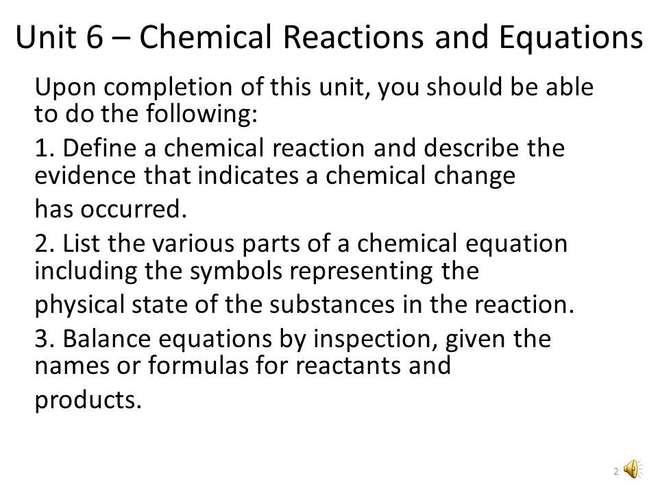 Unit 6 – Chemical Reactions and Equations Evidence of a Chemical Reaction Chemical Equations Balancing Chemical Equations 1
