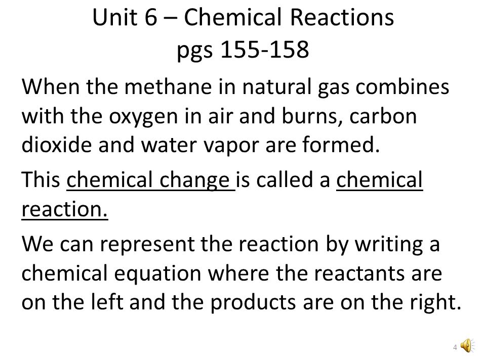 Unit 6 – Chemical Reactions Evidence of a Chemical Reaction pgs Color change Formation of a precipitate (solid) Formation of a gas (bubbles) Heat is produced (exothermic) OR Heat is absorbed (endothermic) 3