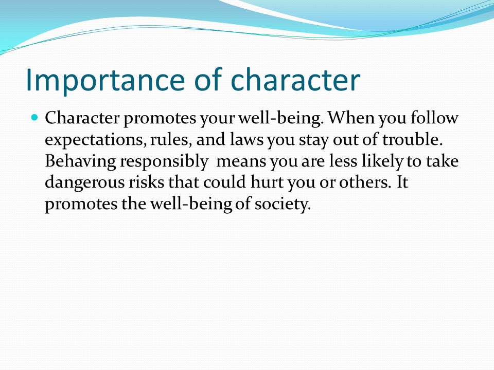 Importance of character Character promotes your well-being.