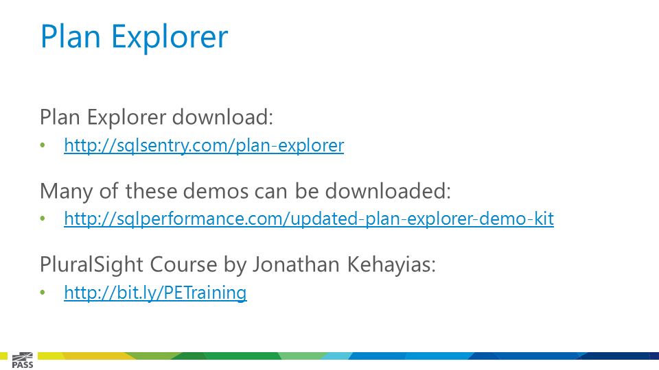 Plan Explorer download:   Many of these demos can be downloaded:   PluralSight Course by Jonathan Kehayias:   Plan Explorer