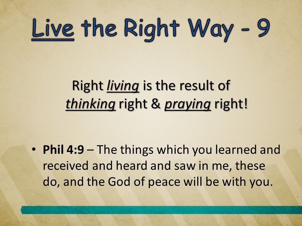 Right living is the result of thinking right & praying right.