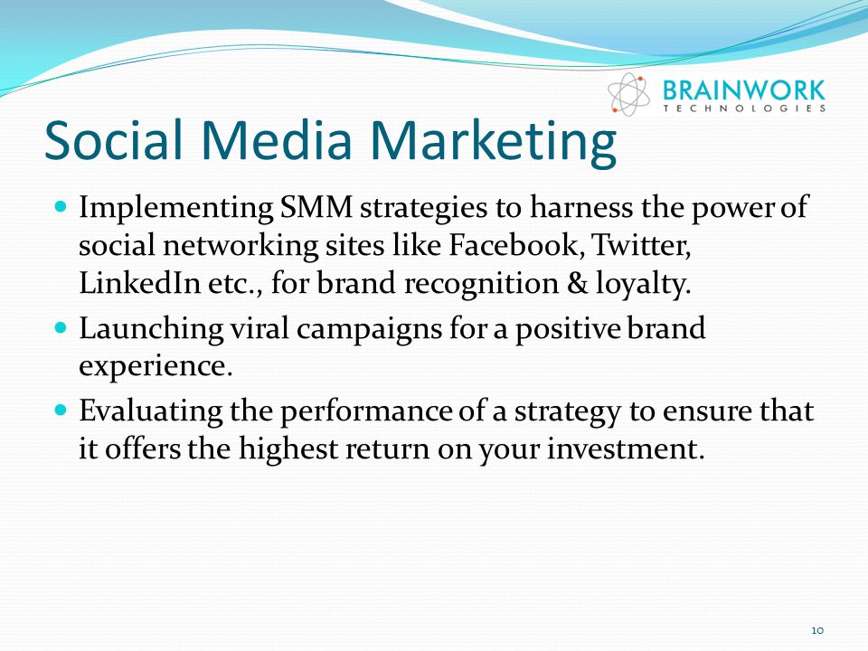 Social Media Marketing Implementing SMM strategies to harness the power of social networking sites like Facebook, Twitter, LinkedIn etc., for brand recognition & loyalty.
