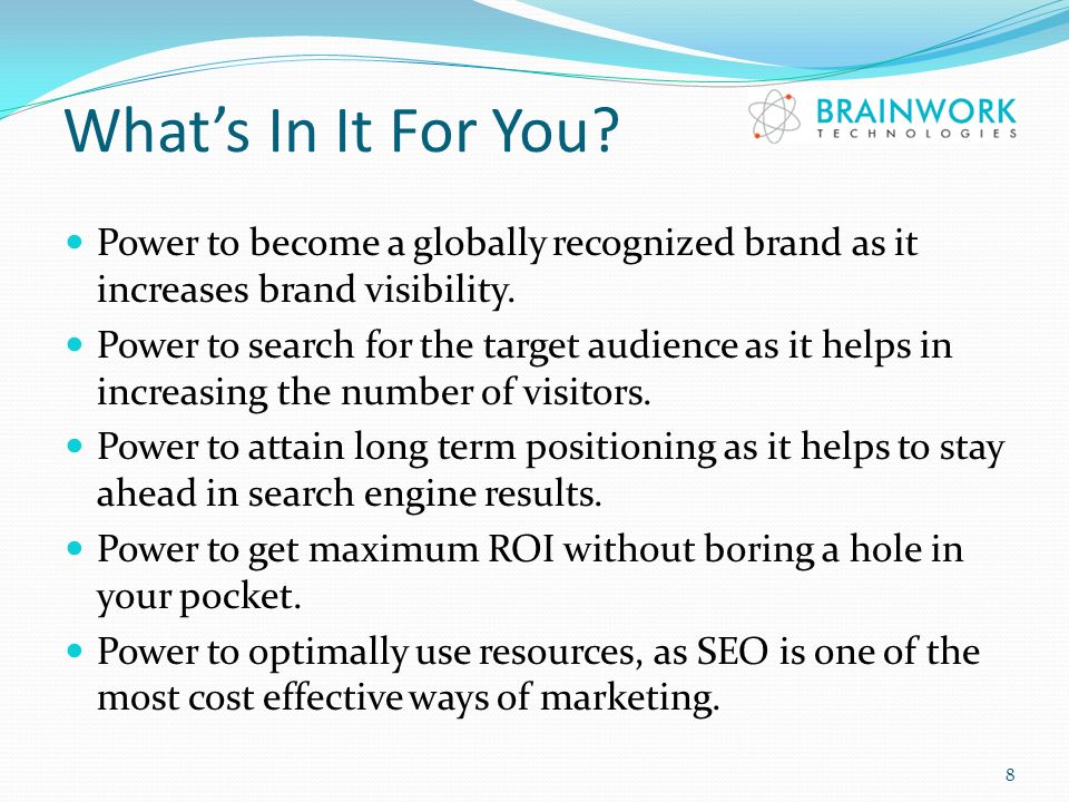 What’s In It For You. Power to become a globally recognized brand as it increases brand visibility.