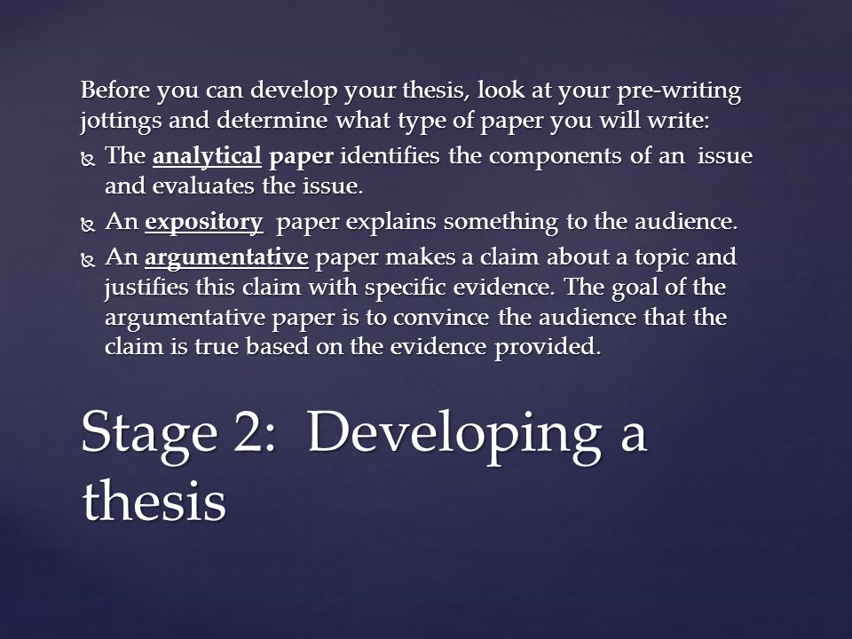 Before you can develop your thesis, look at your pre-writing jottings and determine what type of paper you will write:  The paper identifies the components of an issue and evaluates the issue.