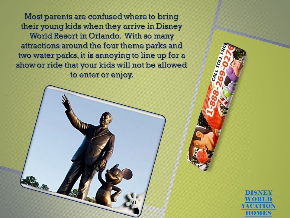 Most parents are confused where to bring their young kids when they arrive in Disney World Resort in Orlando.