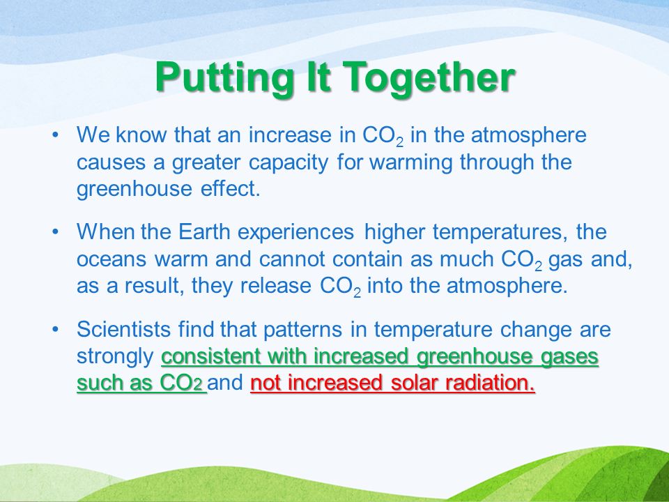 We know that an increase in CO 2 in the atmosphere causes a greater capacity for warming through the greenhouse effect.