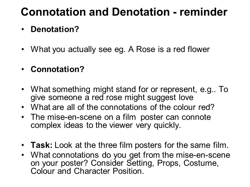 Connotation and Denotation - reminder Denotation. What you actually see eg.