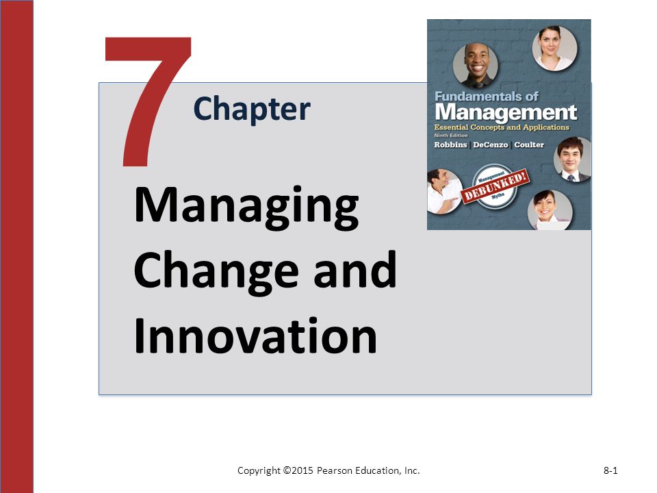 Copyright ©2015 Pearson Education, Inc.8-1 Chapter 7 Managing Change and Innovation