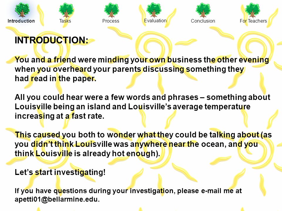 IntroductionTasksProcess Evaluation ConclusionFor Teachers INTRODUCTION: You and a friend were minding your own business the other evening when you overheard your parents discussing something they had read in the paper.