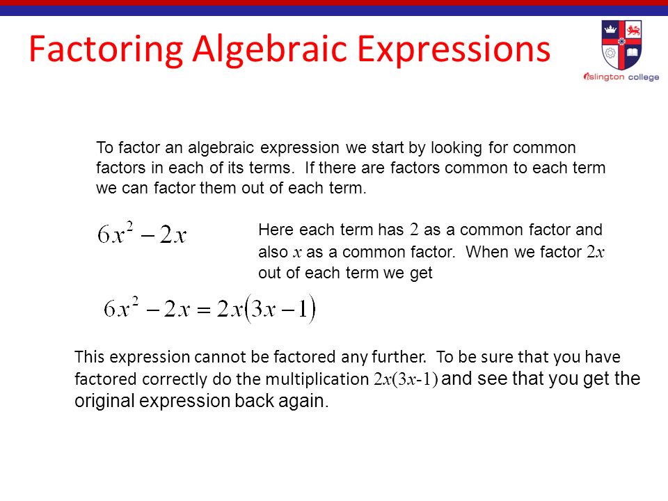 Factoring Algebraic Expression To factor a number means to rewrite it as the product of smaller numbers.