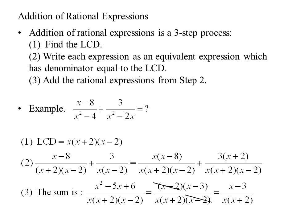 Addition of Rational Expressions Addition of rational expressions is a 3-step process: (1) Find the LCD.