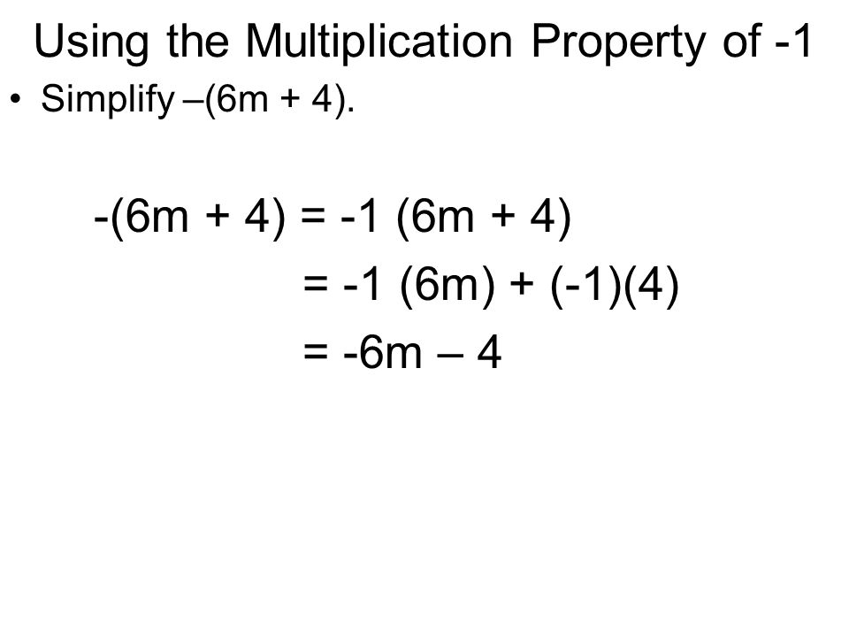 Using the Multiplication Property of -1 Simplify –(6m + 4).