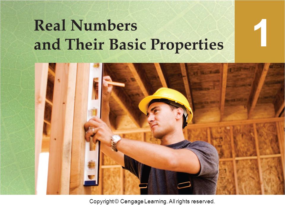 Copyright © Cengage Learning. All rights reserved. Real Numbers and Their Basic Properties 1