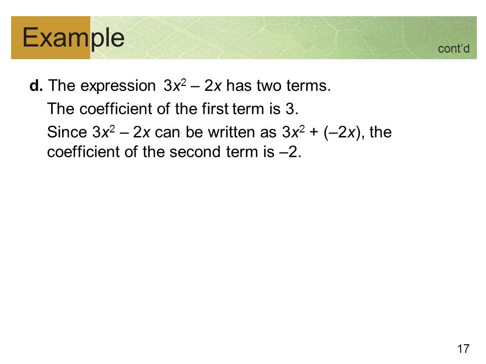17 Example d. The expression 3x 2 – 2x has two terms.