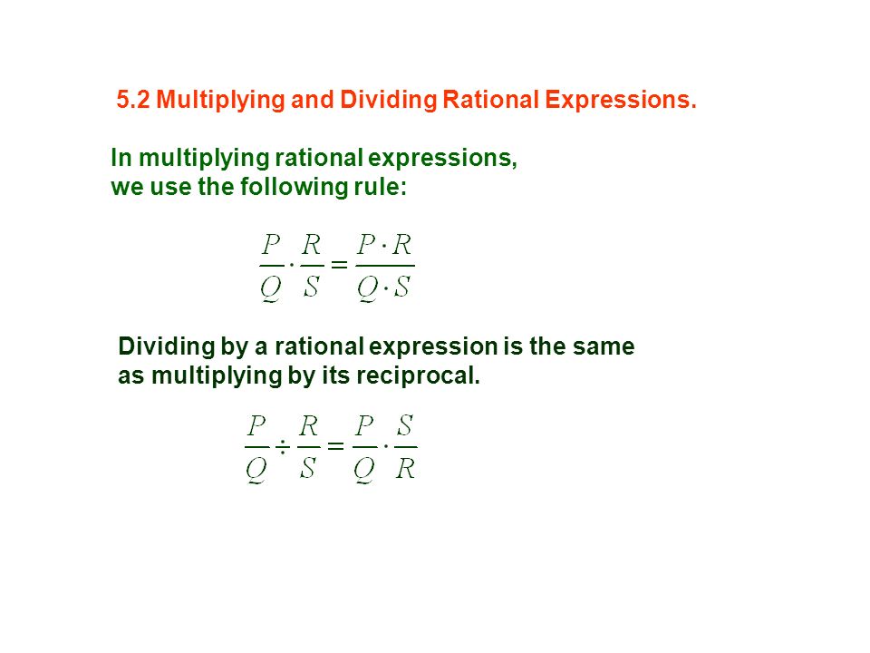 In multiplying rational expressions, we use the following rule: Dividing by a rational expression is the same as multiplying by its reciprocal.