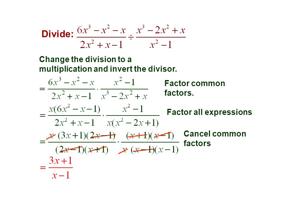 Divide: Change the division to a multiplication and invert the divisor.