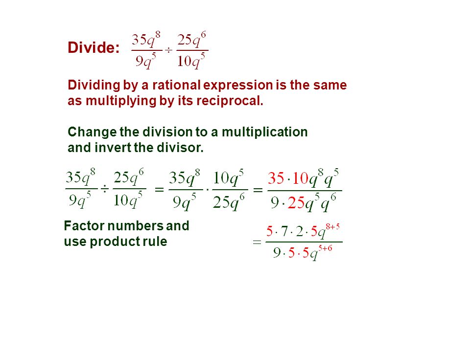 Divide: Dividing by a rational expression is the same as multiplying by its reciprocal.