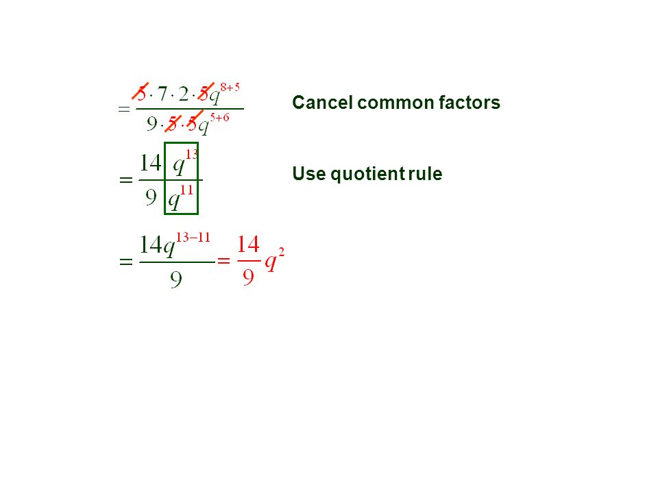 Cancel common factors Use quotient rule