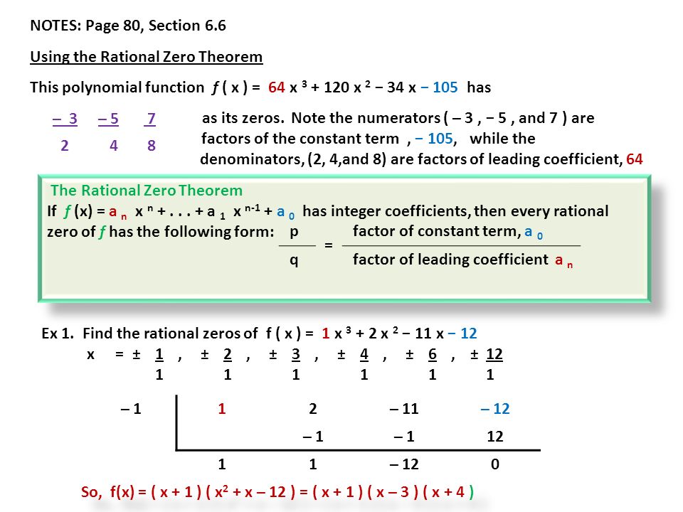 NOTES: Page 80, Section 6.6 Using the Rational Zero Theorem This polynomial function f ( x ) = 64 x x 2 − 34 x − 105 has as its zeros.