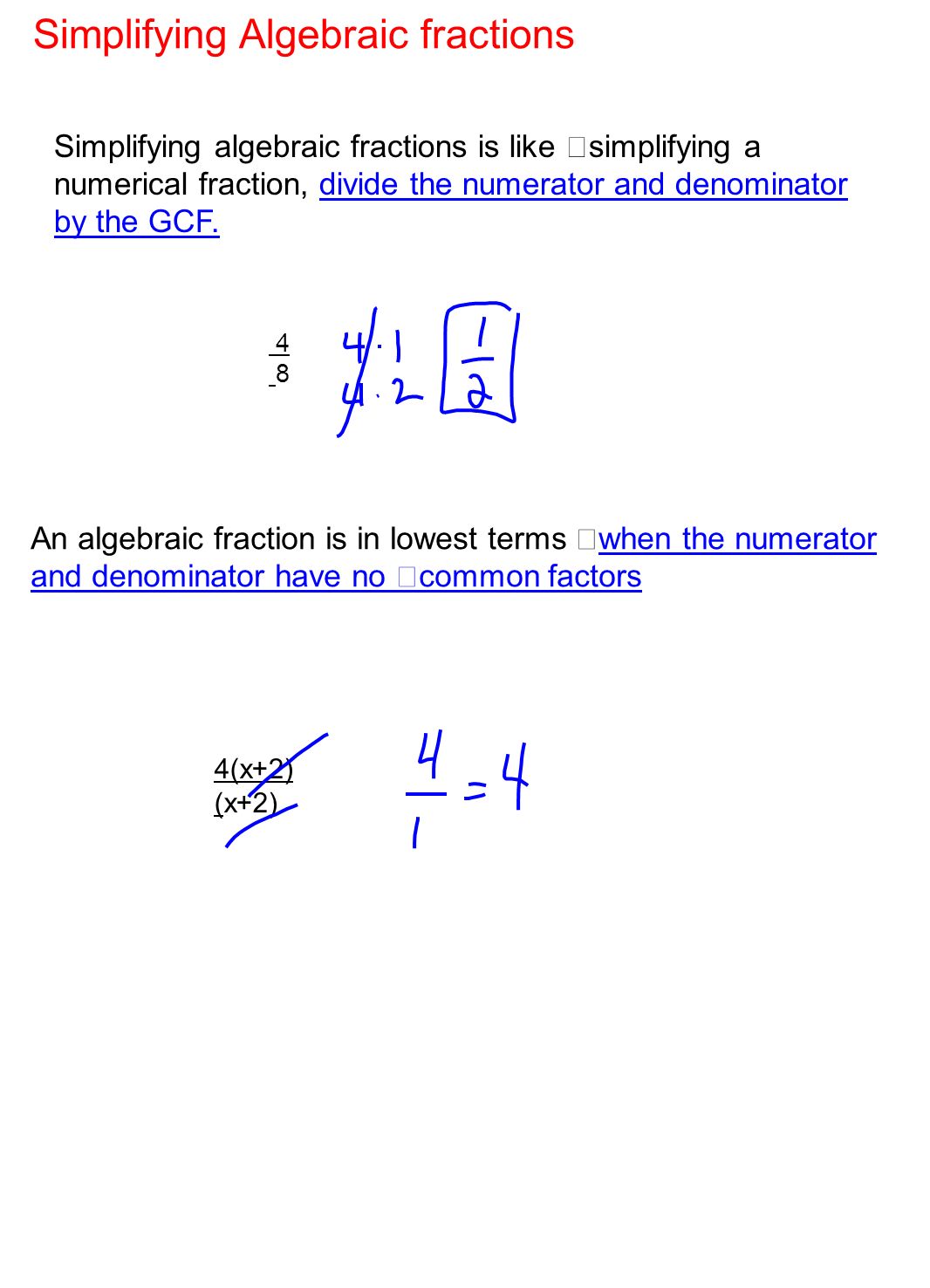 Simplifying algebraic fractions is like simplifying a numerical fraction, divide the numerator and denominator by the GCF.