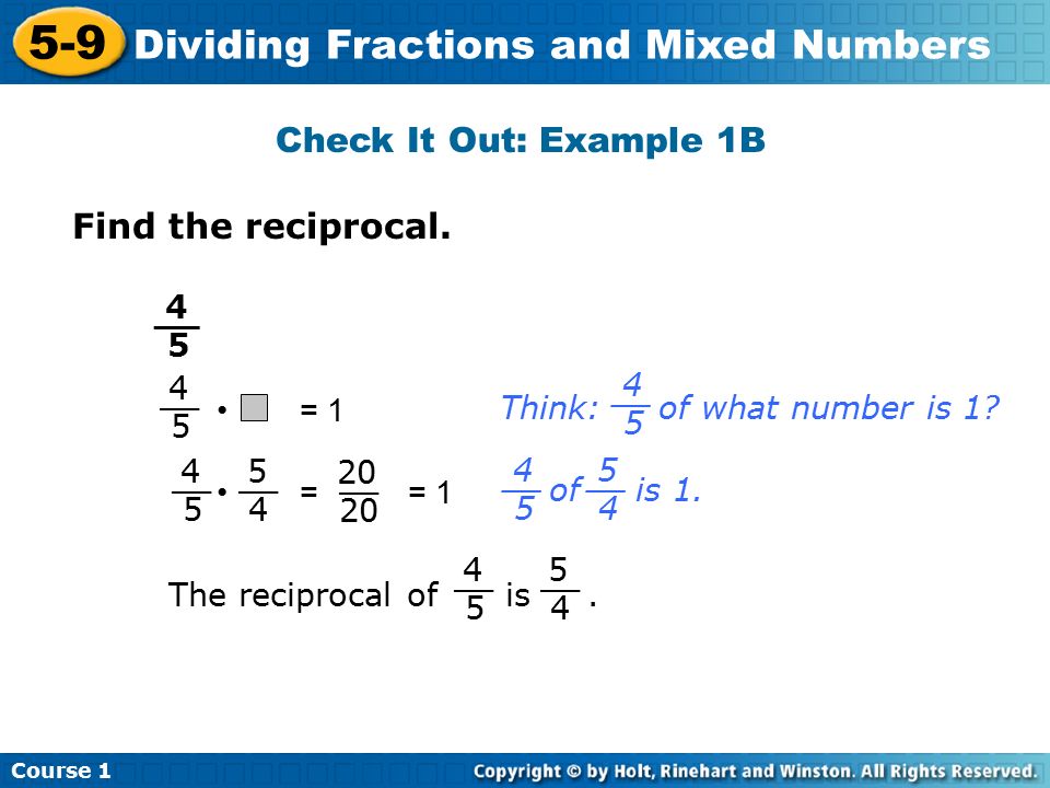 Course Dividing Fractions and Mixed Numbers Check It Out: Example 1B Find the reciprocal.