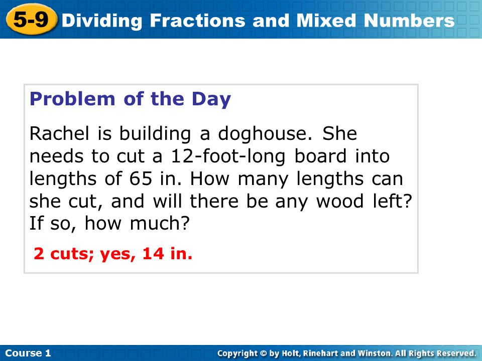 Course Dividing Fractions and Mixed Numbers Problem of the Day Rachel is building a doghouse.