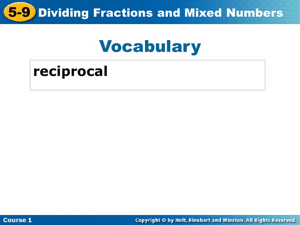 Course Dividing Fractions and Mixed Numbers Vocabulary reciprocal