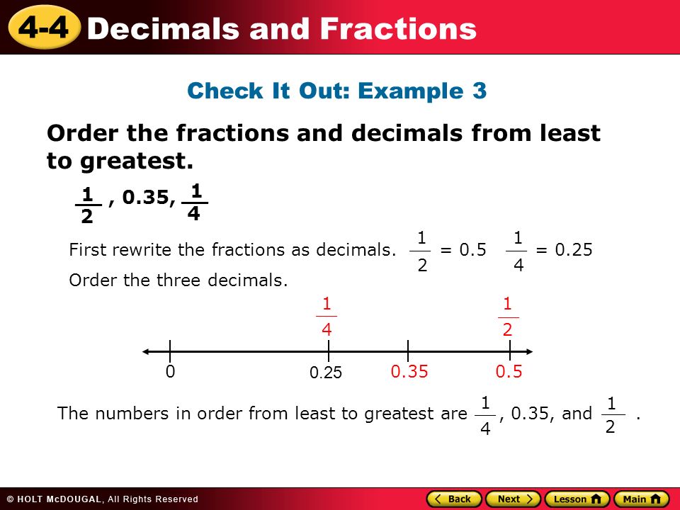 4-4 Decimals and Fractions Check It Out: Example 3 Order the fractions and decimals from least to greatest., 0.35, 1 __ First rewrite the fractions as decimals.