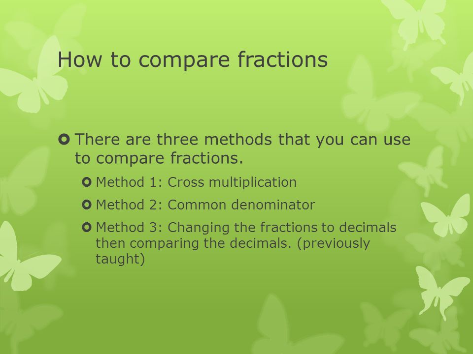 How to compare fractions  There are three methods that you can use to compare fractions.
