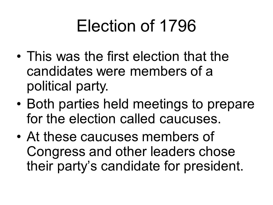 Election of 1796 This was the first election that the candidates were members of a political party.