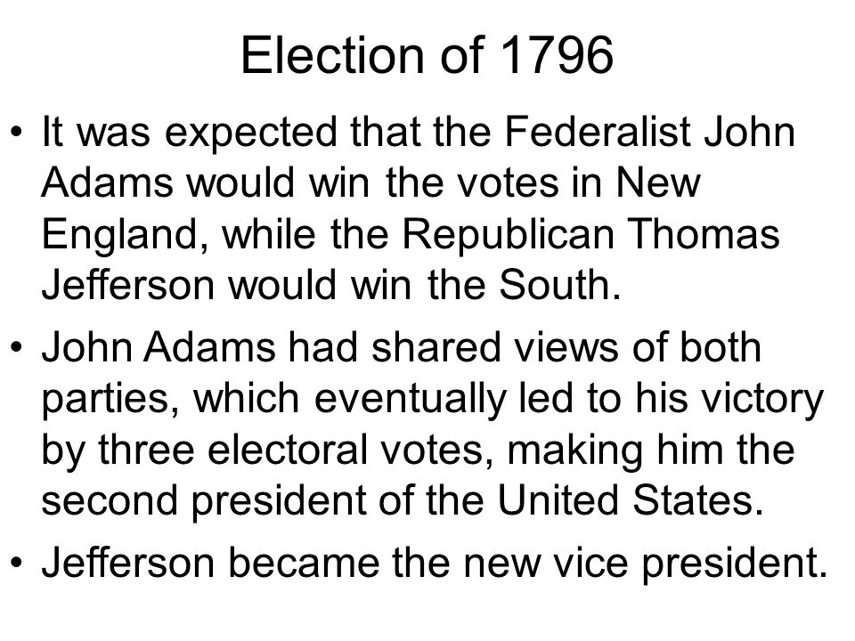 It was expected that the Federalist John Adams would win the votes in New England, while the Republican Thomas Jefferson would win the South.