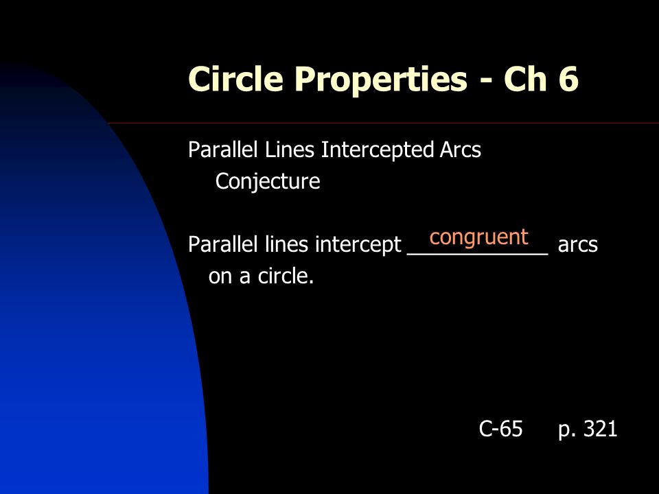 Circle Properties - Ch 6 Parallel Lines Intercepted Arcs Conjecture Parallel lines intercept ____________ arcs on a circle.