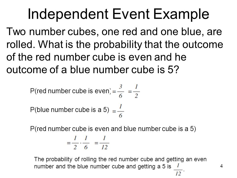 4 Independent Event Example Two number cubes, one red and one blue, are rolled.
