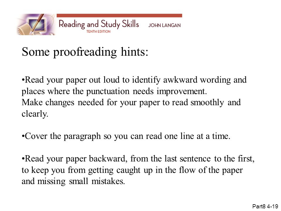 Some proofreading hints: Read your paper out loud to identify awkward wording and places where the punctuation needs improvement.