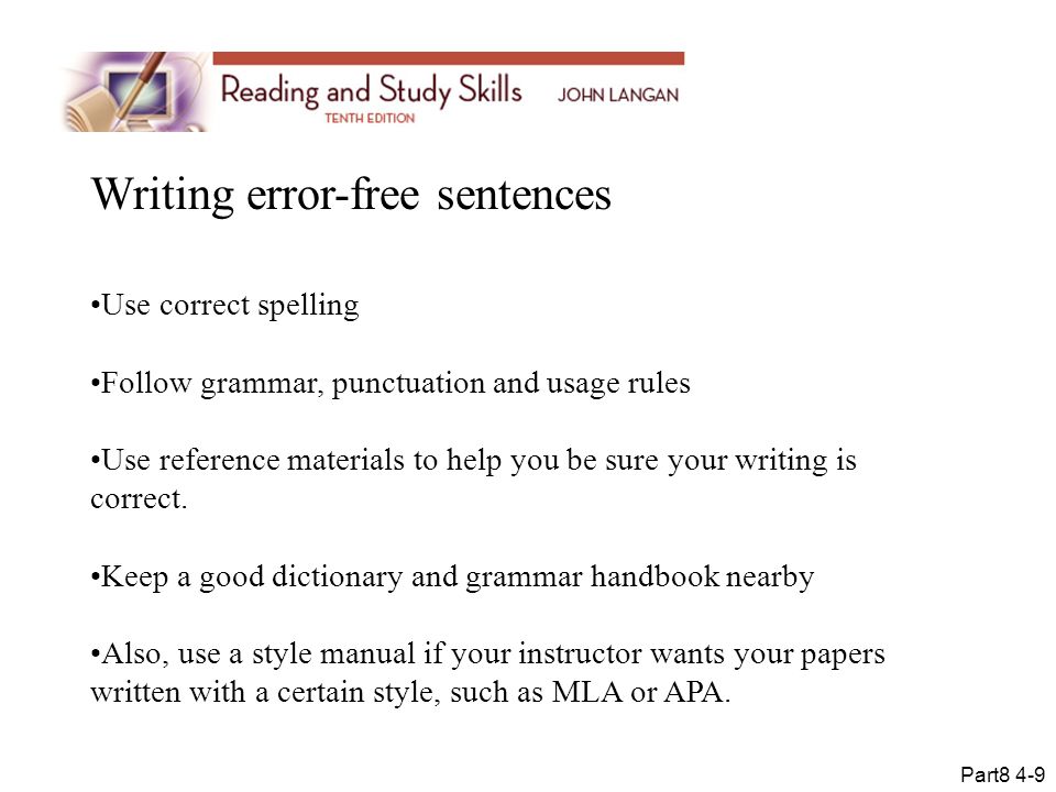 Writing error-free sentences Use correct spelling Follow grammar, punctuation and usage rules Use reference materials to help you be sure your writing is correct.