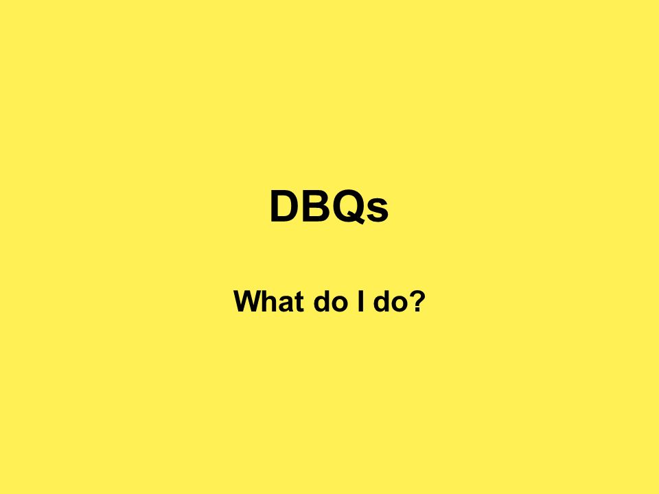 DBQs What do I do