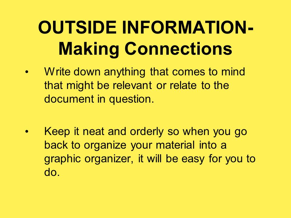 OUTSIDE INFORMATION- Making Connections Write down anything that comes to mind that might be relevant or relate to the document in question.