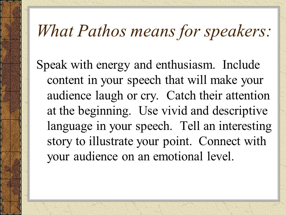 What Pathos means for speakers: Speak with energy and enthusiasm.