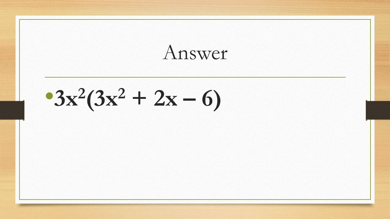 Answer 3x 2 (3x 2 + 2x – 6)