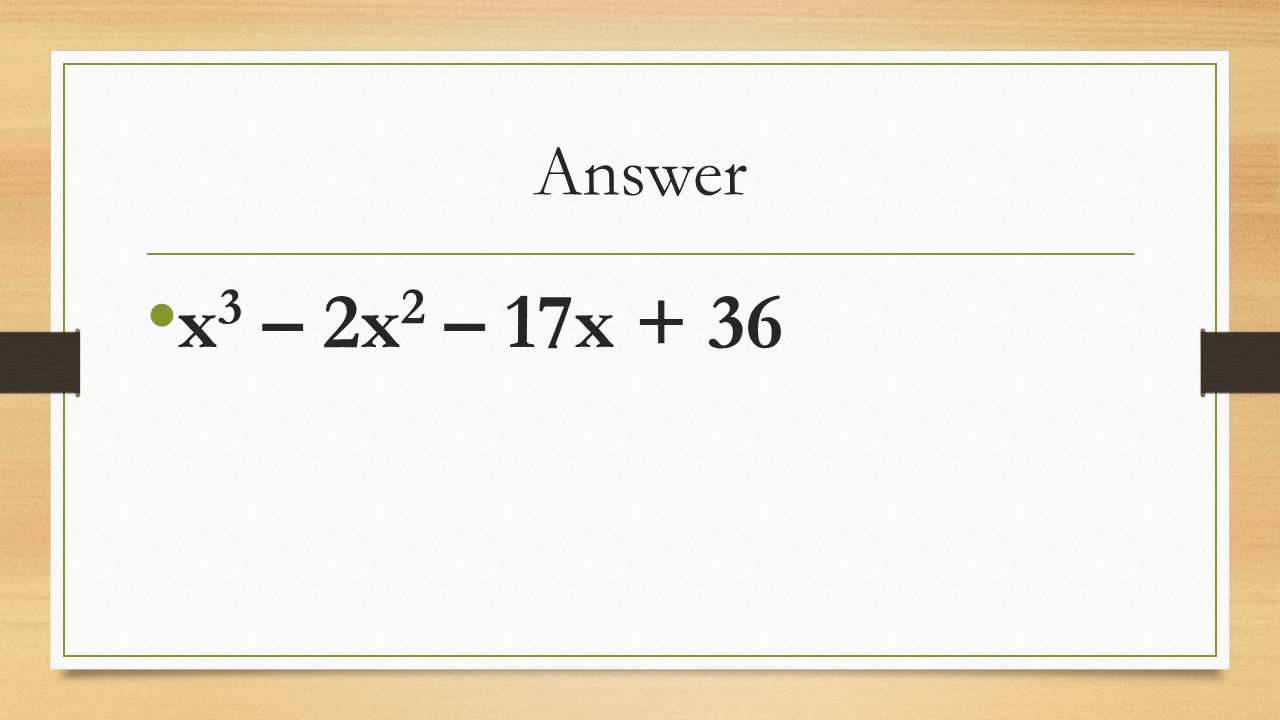 Answer x 3 – 2x 2 – 17x + 36