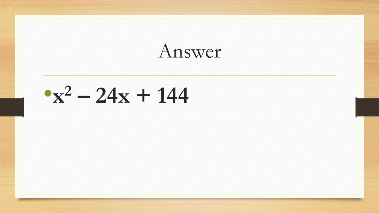 Answer x 2 – 24x + 144